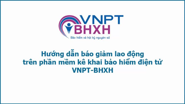 Hướng dẫn báo giảm BHXH trên phần mềm VNPT nhanh chóng đơn giản