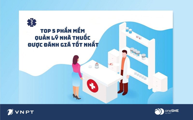 Top 5 phần mềm quản lý nhà thuốc được đánh giá tốt nhất hiện nay