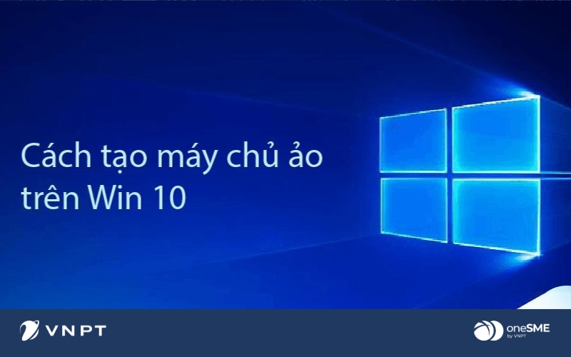 Cách tạo máy chủ ảo trên PC bằng Hyper-V đơn giản