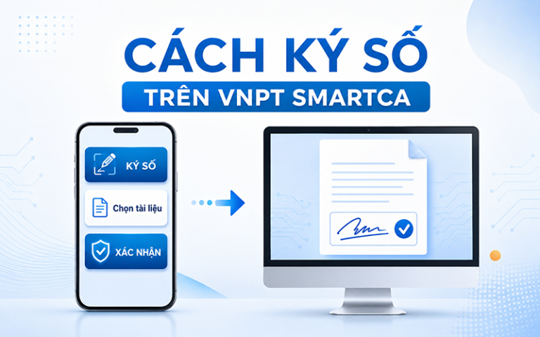 Cách ký số trên VNPT SmartCA trên điện thoại và máy tính