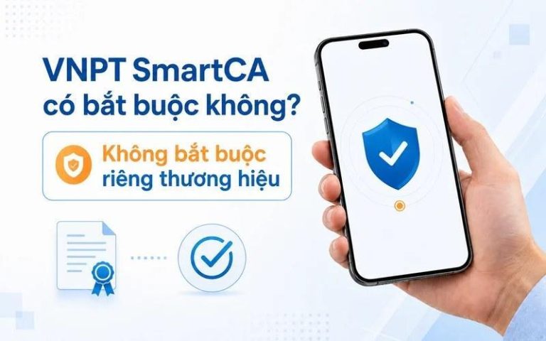 VNPT SmartCA có bắt buộc không? Khi nào cần sử dụng