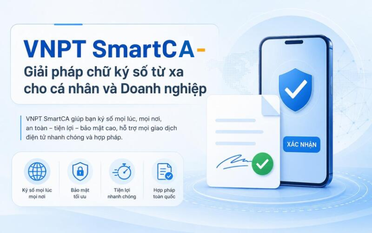 VNPT SmartCA là gì? Giải pháp chữ ký số từ xa cho cá nhân và doanh nghiệp