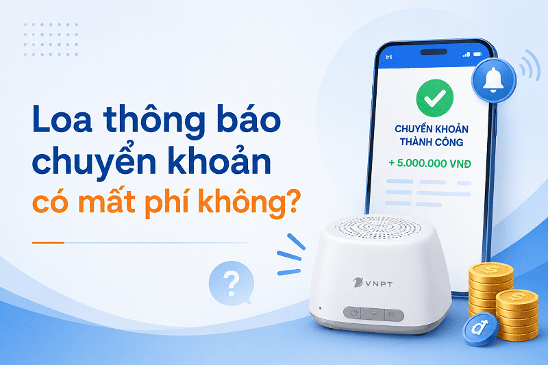 Loa thông báo chuyển khoản miễn phí hoặc thu phí tùy chính sách và điều kiện sử dụng