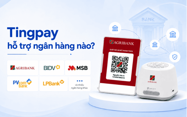 Tingpay hỗ trợ ngân hàng nào? Cách xác minh ngân hàng và đăng ký đúng dòng loa