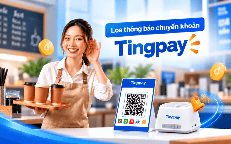 Bán hàng không cần liên tục kiểm tra điện thoại, tiền về đã có loa Tingpay báo ngay.